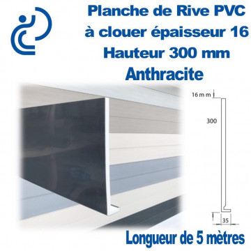 Planche de Rive à Clouer PVC ANTHRACITE H300 en L Ep 16mm longueur de 5ml