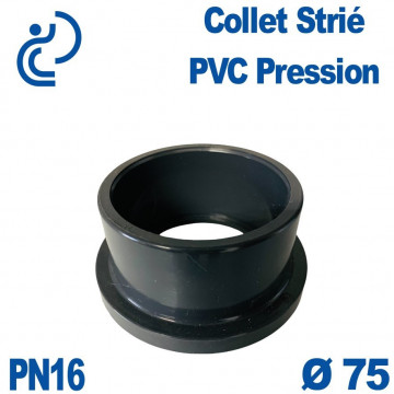 Collet Strié Ø75 PN16 PVC Pression