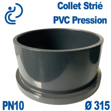 Collet Strié Ø315 PN10 PVC Pression