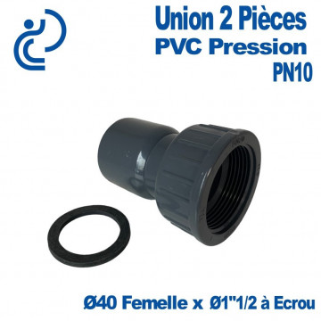 Union 2 Pièces PVC Pression Ø40 Femelle à Coller x Ø1"1/2 Femelle à Ecrou + Joint